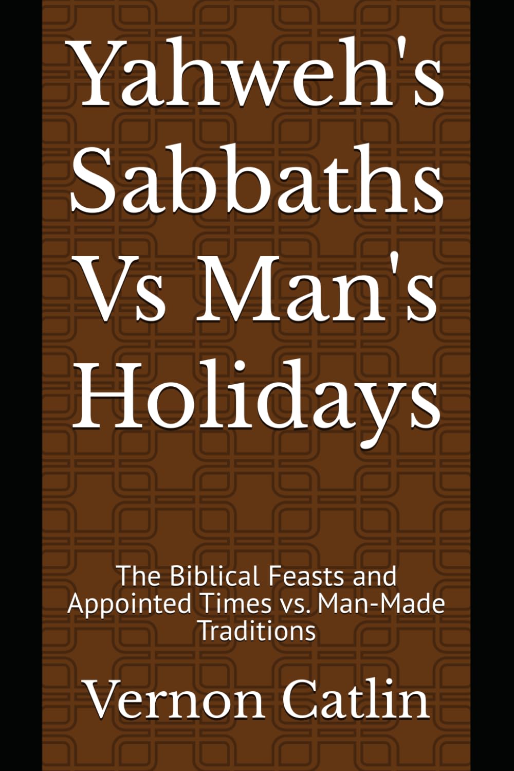 Yahweh's Sabbaths Vs Man's Holidays • The Biblical Feasts and Appointed Times vs. Man-Made Traditions